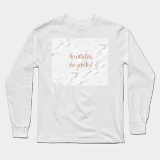 Nevertheless, she persisted Long Sleeve T-Shirt